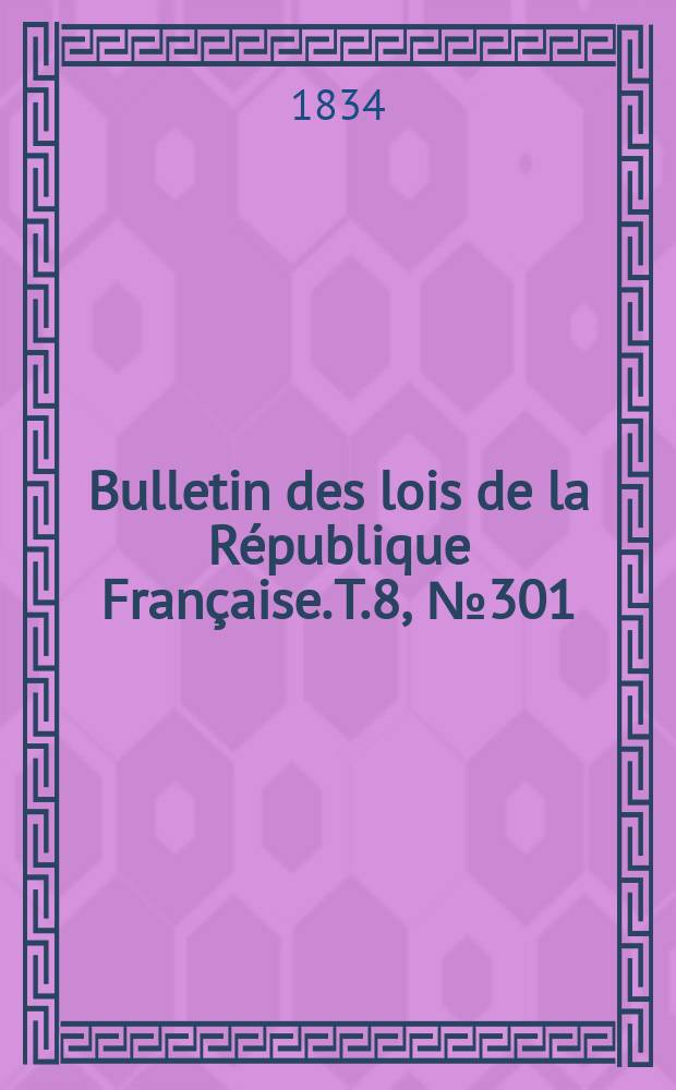 Bulletin des lois de la République Française. T.8, №301