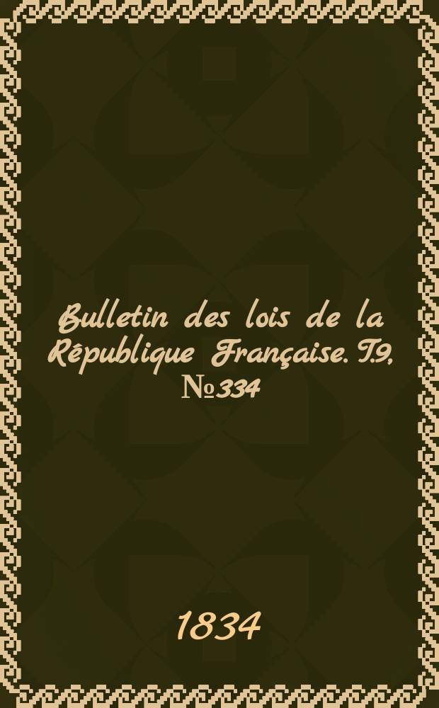 Bulletin des lois de la République Française. T.9, №334