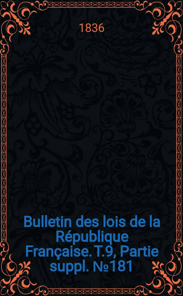 Bulletin des lois de la République Française. T.9, Partie suppl. №181