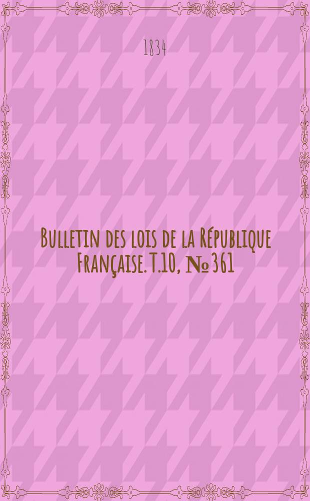 Bulletin des lois de la République Française. T.10, №361