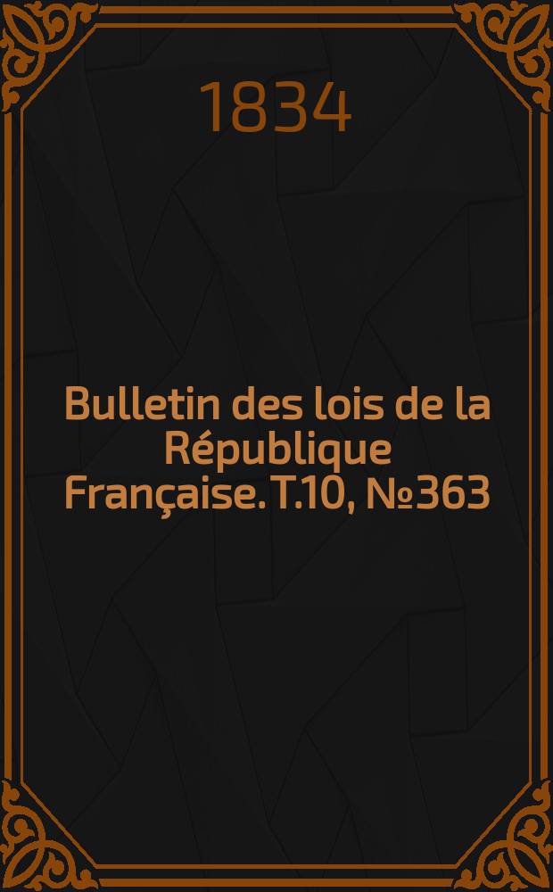 Bulletin des lois de la République Française. T.10, №363