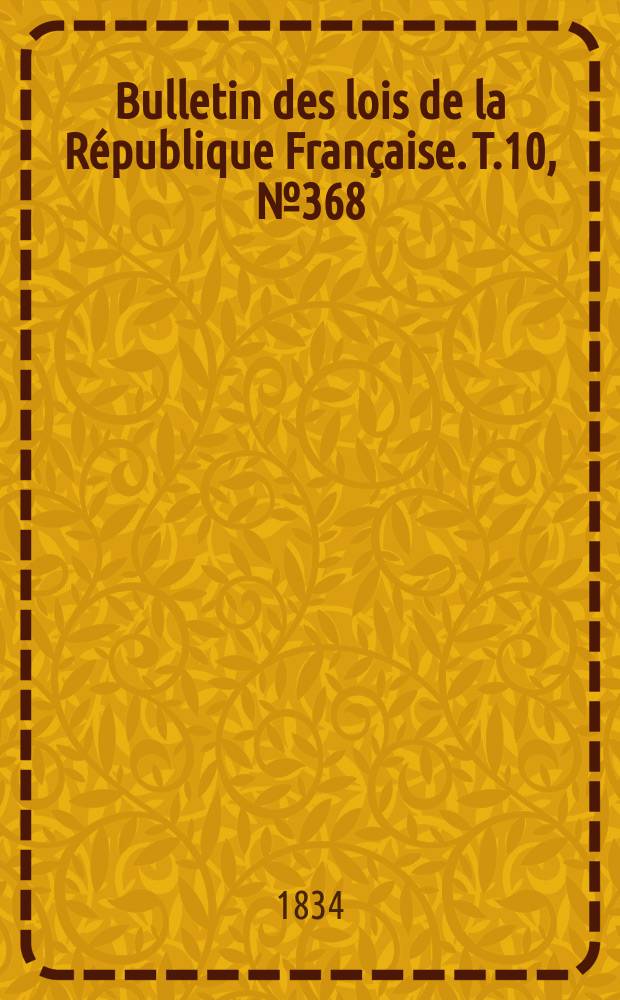 Bulletin des lois de la République Française. T.10, №368