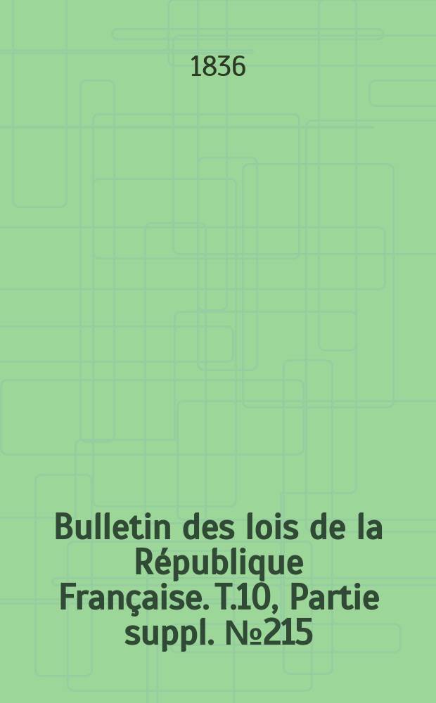 Bulletin des lois de la R&eacute;publique Fran&ccedil;aise. T.10, Partie suppl. №215