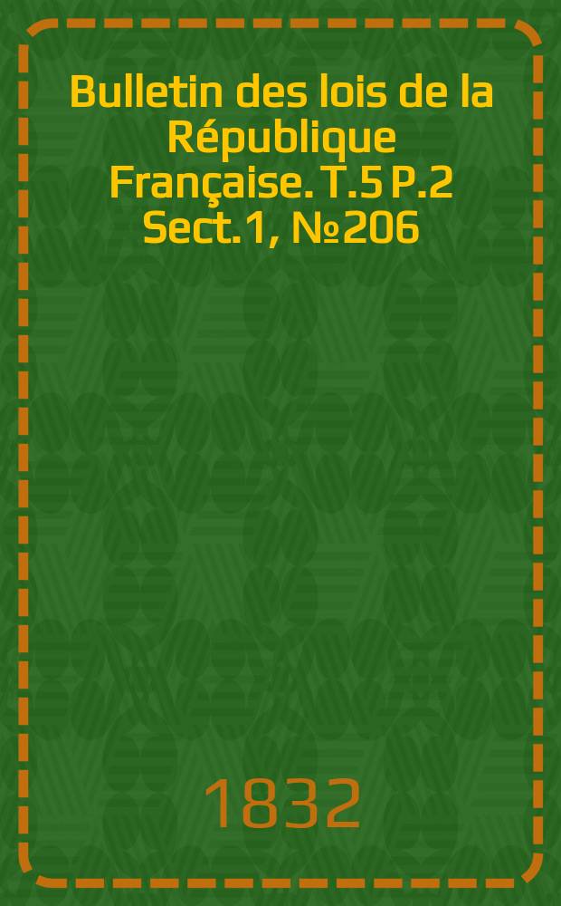 Bulletin des lois de la République Française. T.5 P.2 Sect.1 , №206