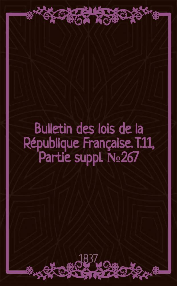 Bulletin des lois de la République Française. T.11, Partie suppl. №267
