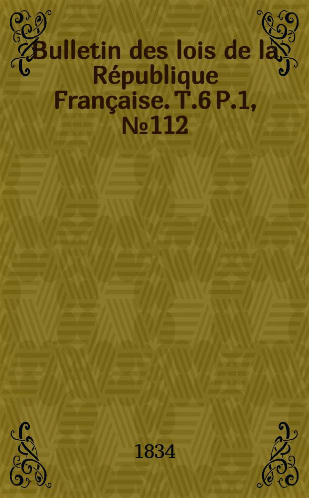 Bulletin des lois de la République Française. T.6 P.1, №112