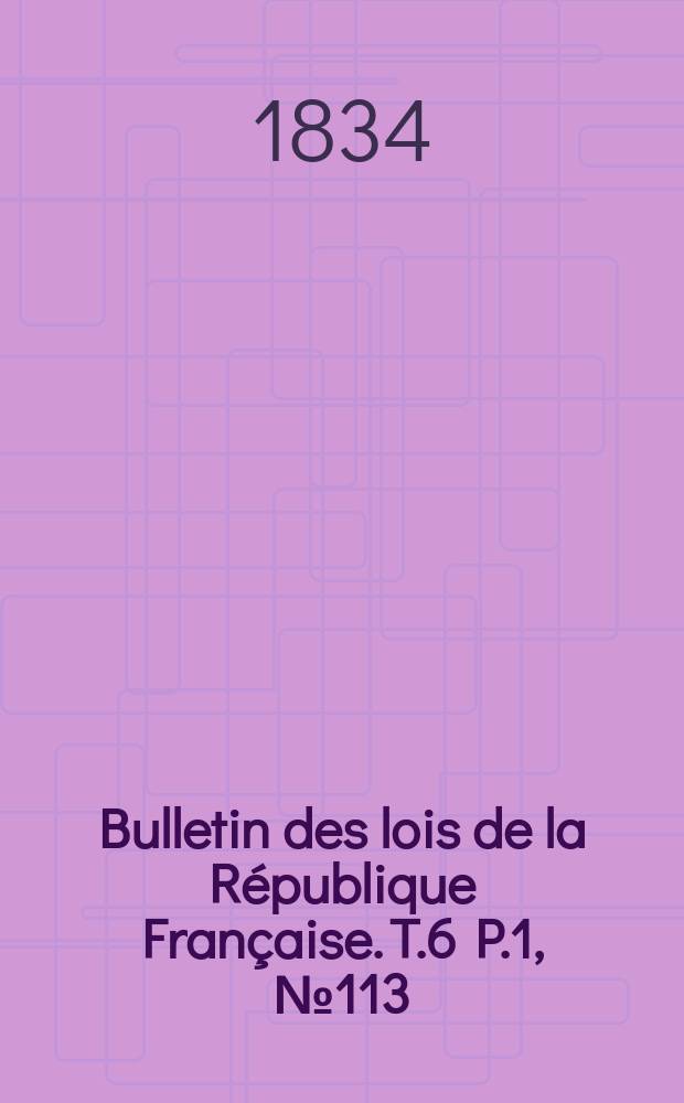 Bulletin des lois de la République Française. T.6 P.1, №113