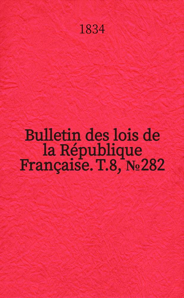 Bulletin des lois de la République Française. T.8, №282