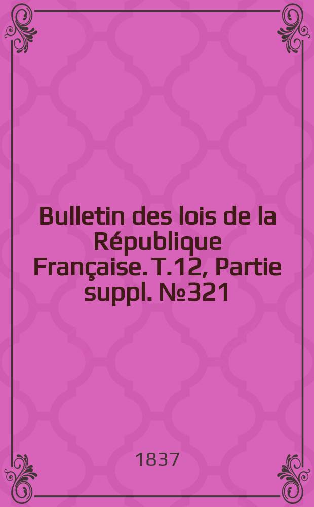 Bulletin des lois de la République Française. T.12, Partie suppl. №321
