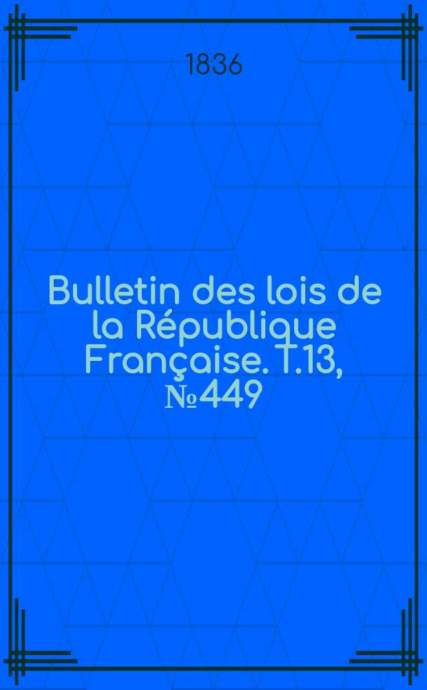 Bulletin des lois de la République Française. T.13, №449