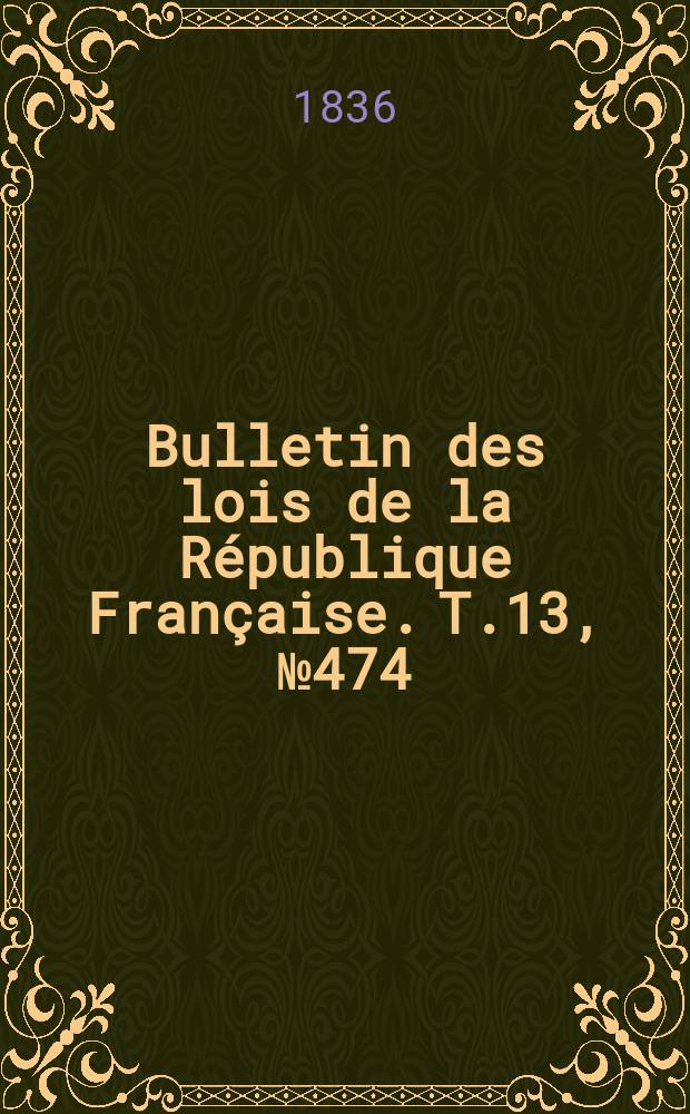 Bulletin des lois de la République Française. T.13, №474