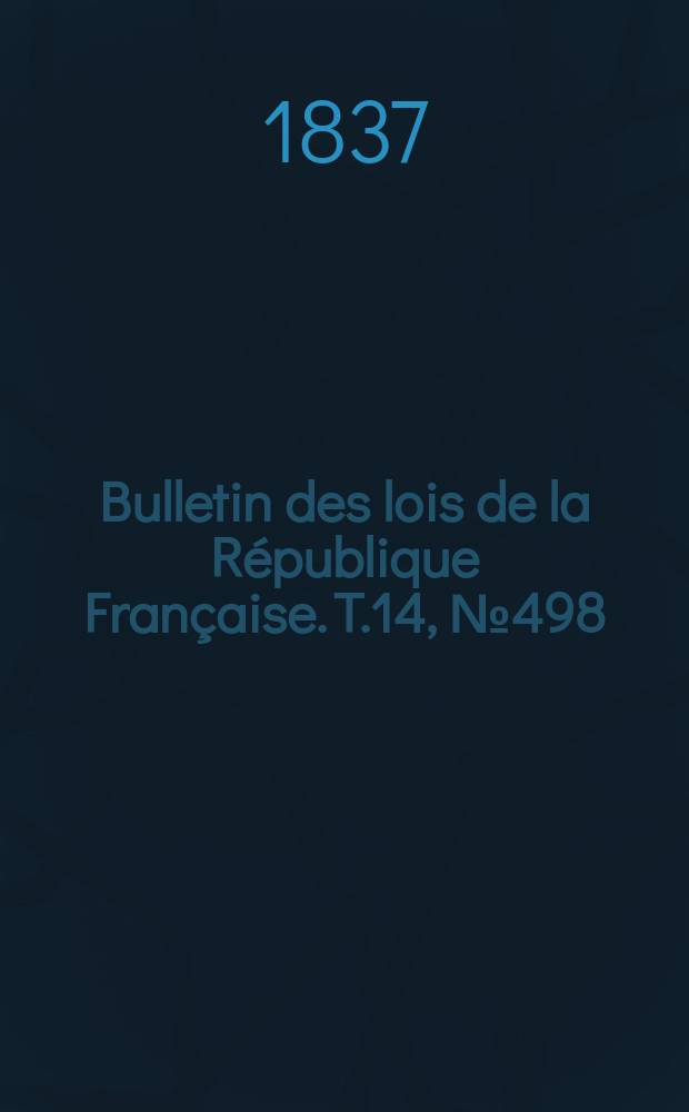 Bulletin des lois de la République Française. T.14, №498