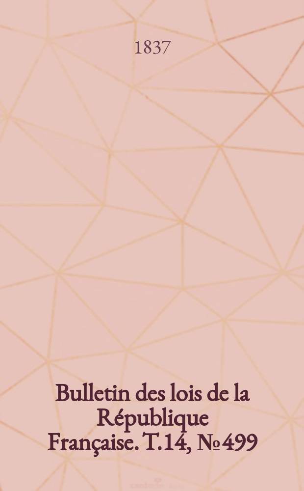 Bulletin des lois de la République Française. T.14, №499