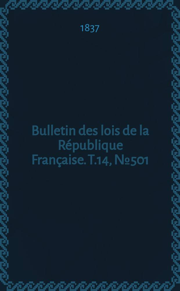 Bulletin des lois de la République Française. T.14, №501