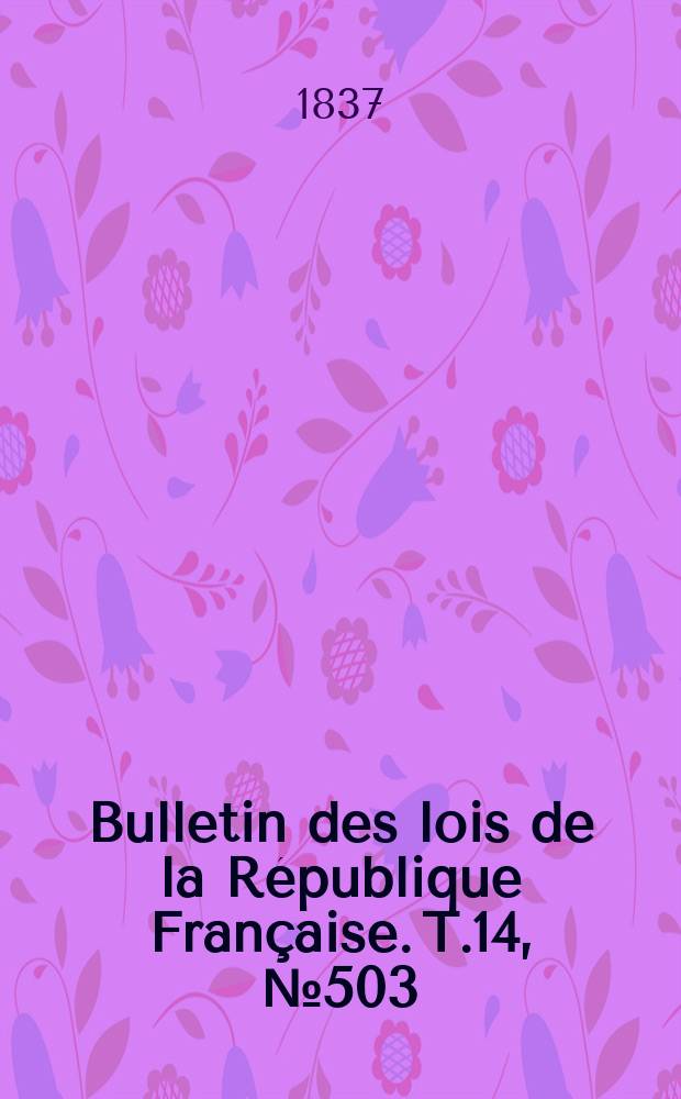 Bulletin des lois de la République Française. T.14, №503