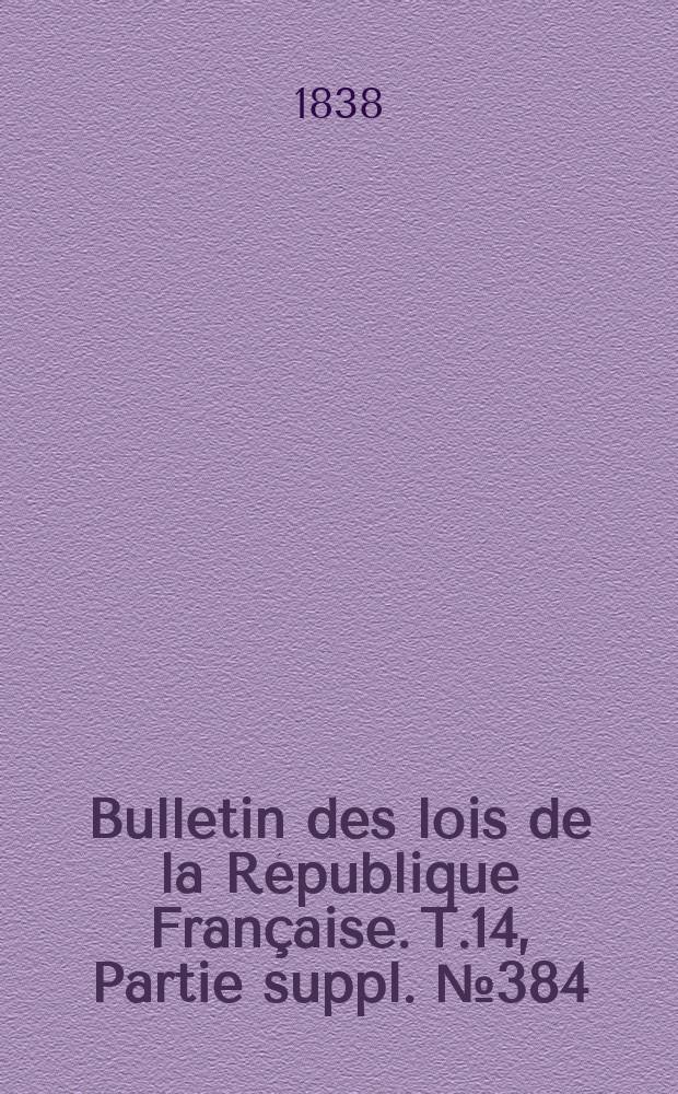 Bulletin des lois de la République Française. T.14, Partie suppl. №384