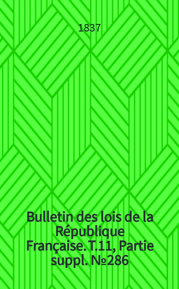 Bulletin des lois de la République Française. T.11, Partie suppl. №286