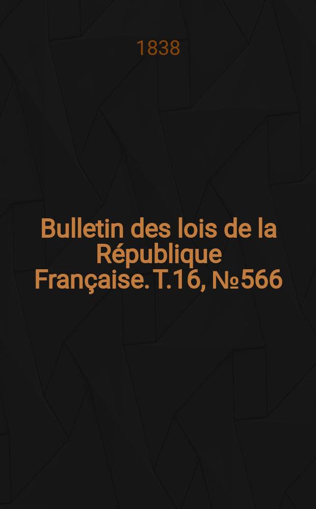 Bulletin des lois de la République Française. T.16, №566