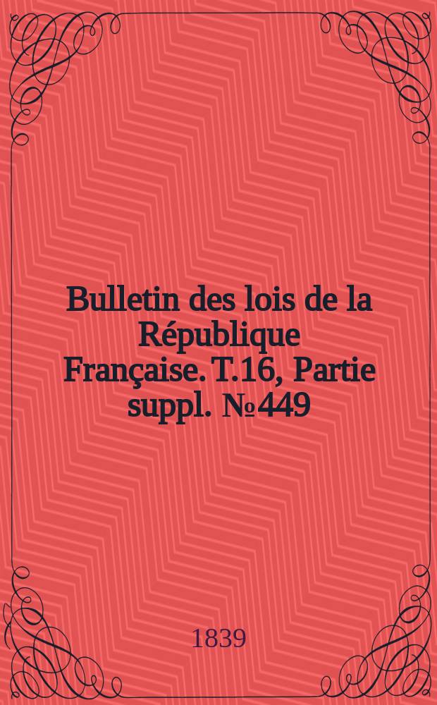 Bulletin des lois de la République Française. T.16, Partie suppl. №449