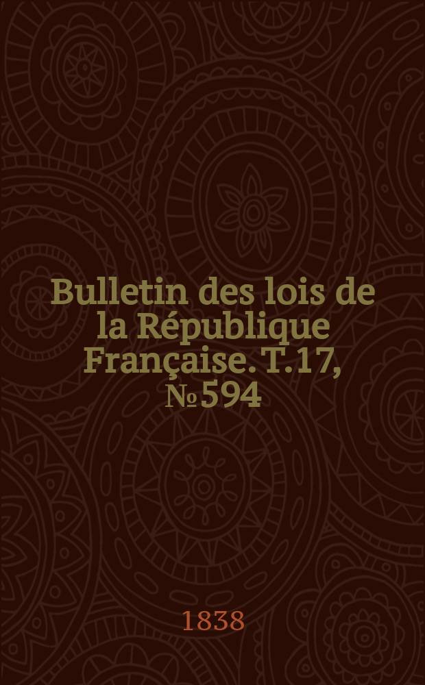 Bulletin des lois de la République Française. T.17, №594