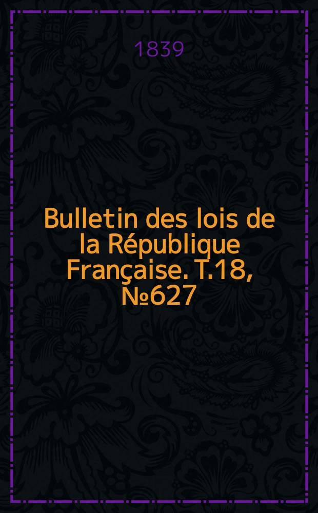 Bulletin des lois de la République Française. T.18, №627