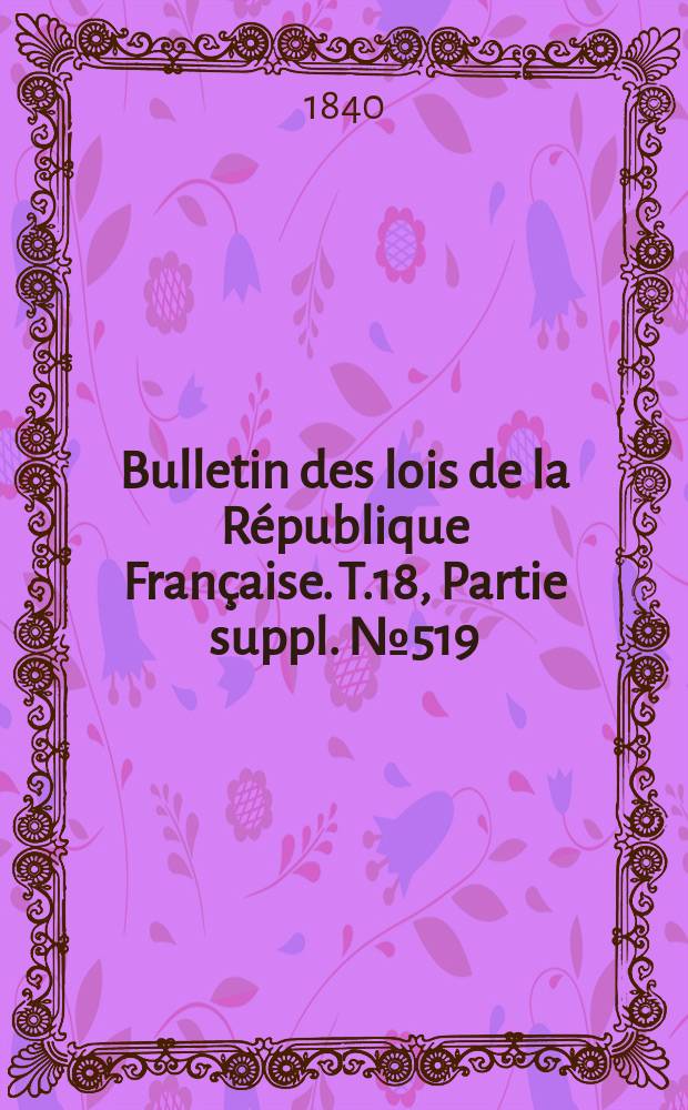 Bulletin des lois de la République Française. T.18, Partie suppl. №519