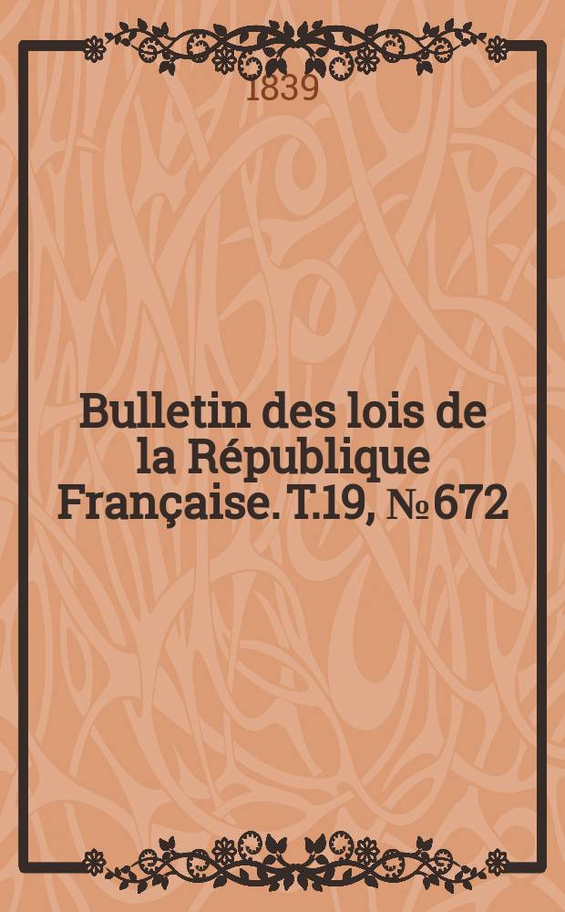 Bulletin des lois de la République Française. T.19, №672