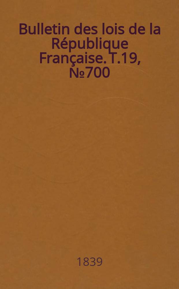 Bulletin des lois de la République Française. T.19, №700
