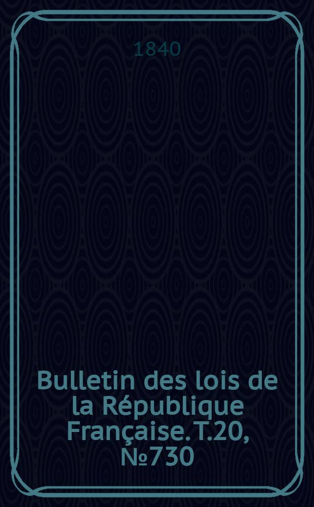 Bulletin des lois de la République Française. T.20, №730