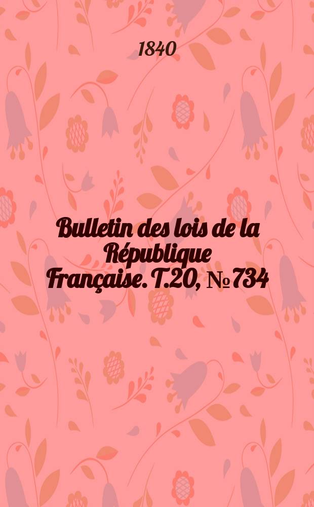 Bulletin des lois de la R&eacute;publique Fran&ccedil;aise. T.20, №734