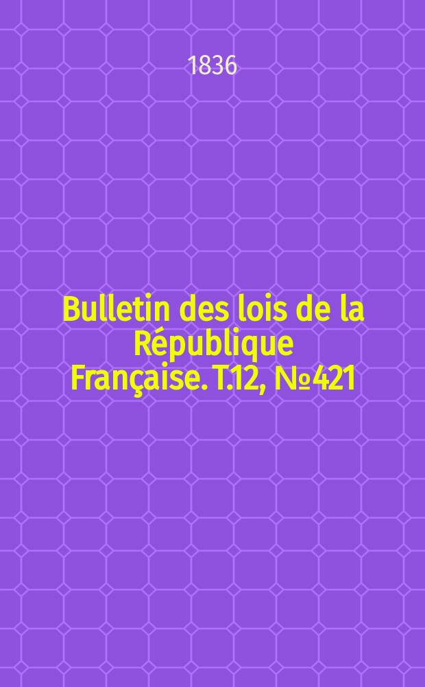 Bulletin des lois de la République Française. T.12, №421