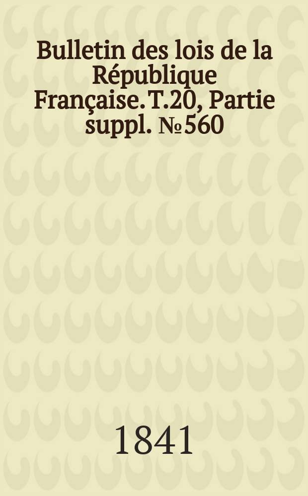 Bulletin des lois de la République Française. T.20, Partie suppl. №560