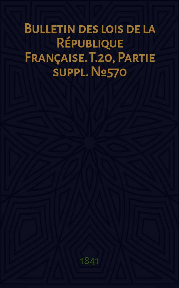 Bulletin des lois de la République Française. T.20, Partie suppl. №570