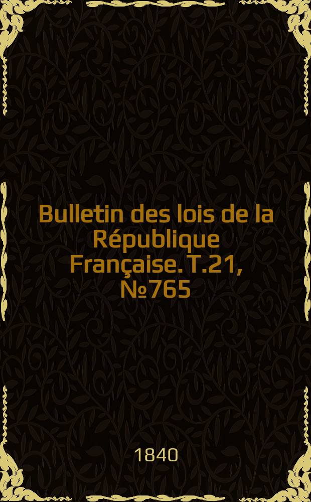 Bulletin des lois de la République Française. T.21, №765