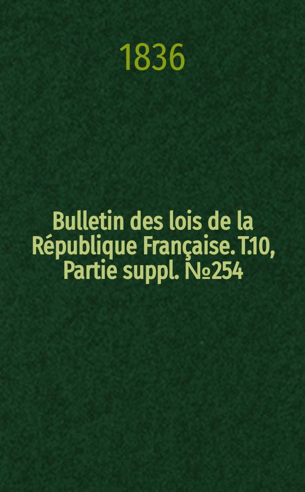 Bulletin des lois de la République Française. T.10, Partie suppl. №254