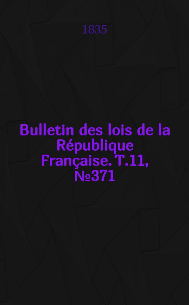 Bulletin des lois de la République Française. T.11, №371