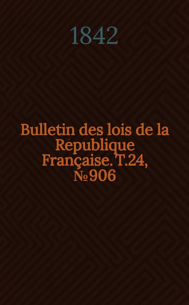 Bulletin des lois de la République Française. T.24, №906
