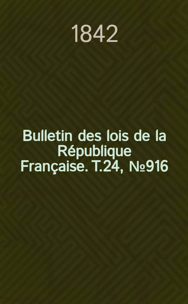 Bulletin des lois de la République Française. T.24, №916