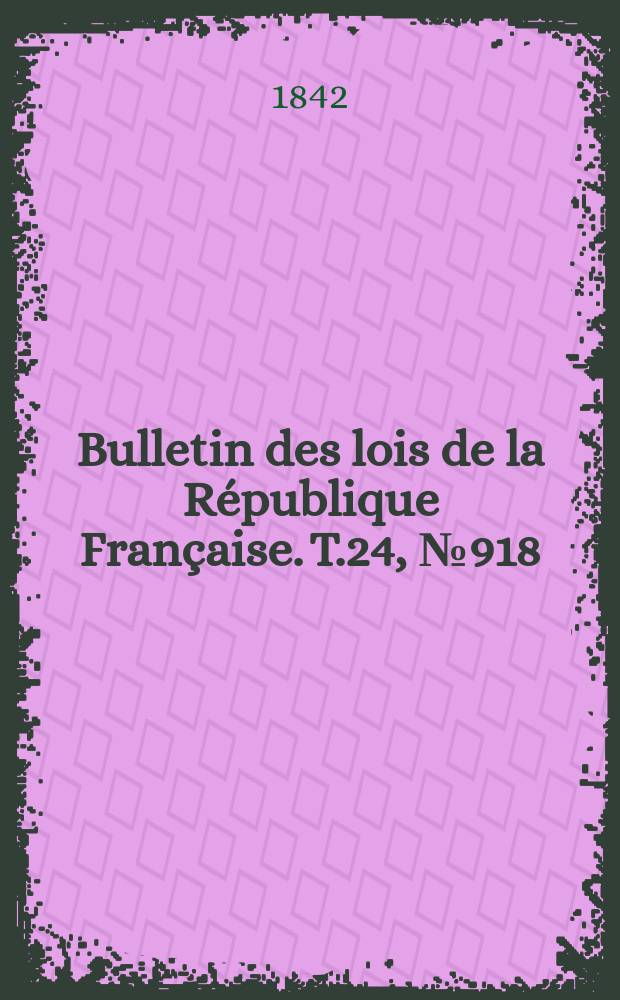 Bulletin des lois de la République Française. T.24, №918