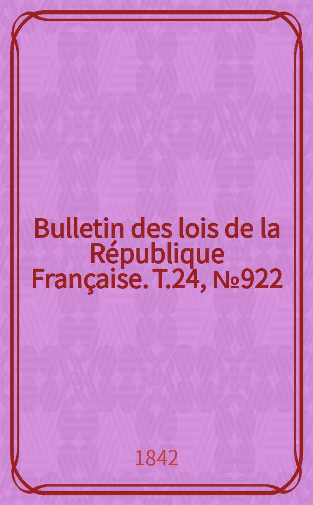 Bulletin des lois de la République Française. T.24, №922