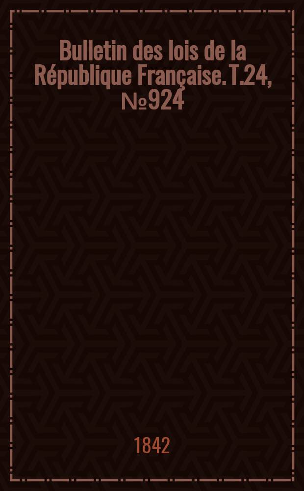 Bulletin des lois de la République Française. T.24, №924