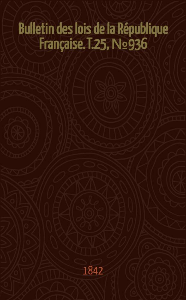 Bulletin des lois de la République Française. T.25, №936