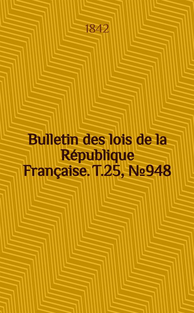 Bulletin des lois de la République Française. T.25, №948