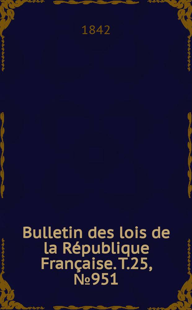 Bulletin des lois de la République Française. T.25, №951