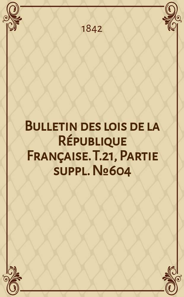 Bulletin des lois de la République Française. T.21, Partie suppl. №604