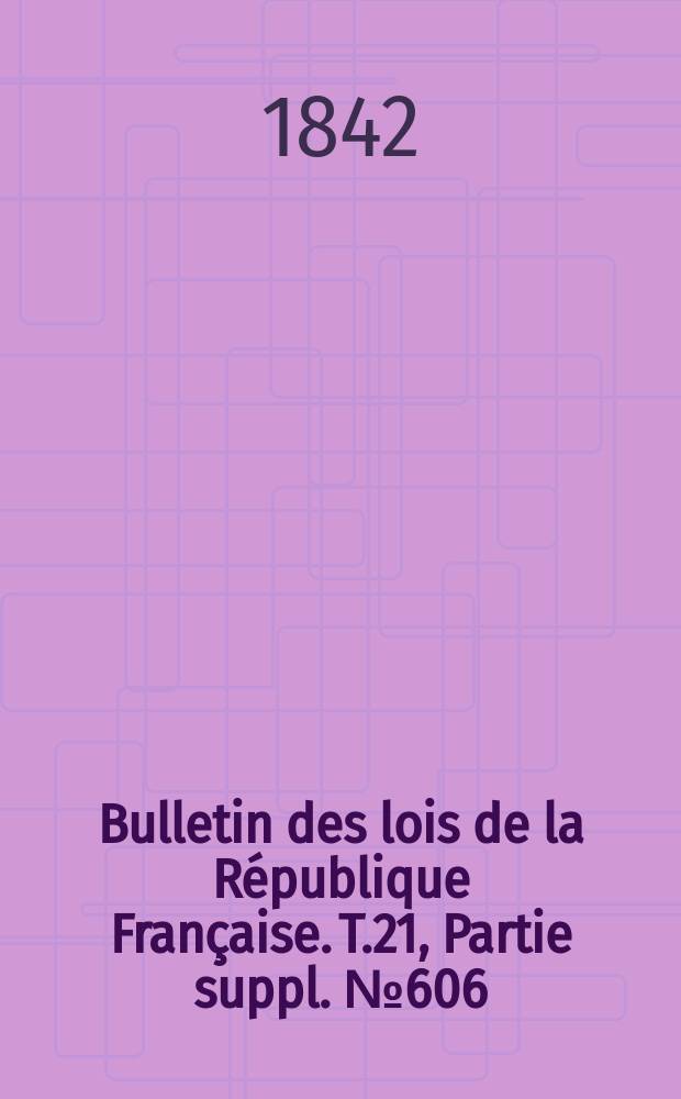 Bulletin des lois de la République Française. T.21, Partie suppl. №606