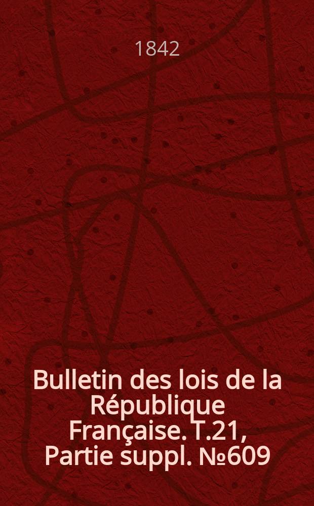 Bulletin des lois de la République Française. T.21, Partie suppl. №609