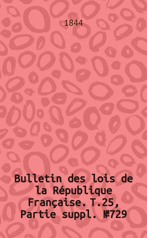 Bulletin des lois de la République Française. T.25, Partie suppl. №729