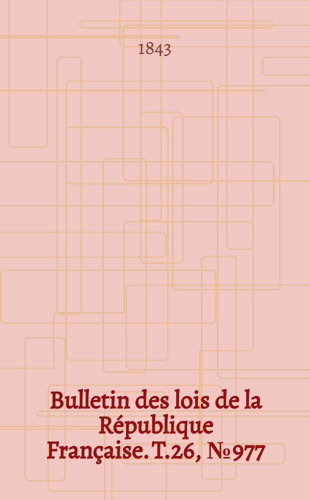 Bulletin des lois de la République Française. T.26, №977
