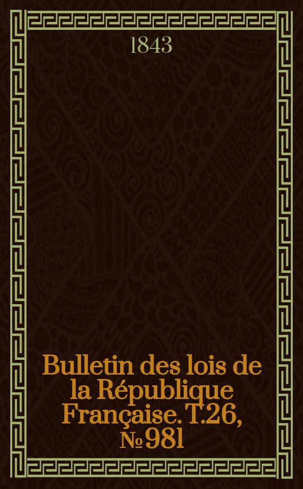 Bulletin des lois de la République Française. T.26, №981